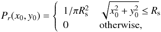 Mathematical equation: \begin{eqnarray*} P_{r}(x_{0},y_{0}) = \left\{ \begin{array}{ll} 1/\pi R_{\rm s}^2 & \sqrt{x^{2}_{0}+y^{2}_{0}} \leq R_{\rm s}\\ 0 & \mbox{otherwise,} \end{array} \right. \end{eqnarray*}