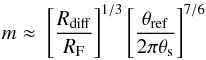 Mathematical equation: \begin{eqnarray} m \approx \ \left[\frac{R_{\rm diff}}{R_{\rm F}}\right]^{1/3} \left[\frac{\theta_{\rm ref}}{2\pi \theta_{\rm s}}\right]^{7/6} \end{eqnarray}