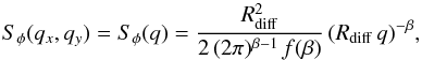 Mathematical equation: \begin{equation} S_\phi(q_x,q_y) = S_\phi(q) = \frac{R_{\rm diff}^2}{2\,(2\pi)^{\beta-1}\,f(\beta)}\,(R_{\rm diff}\,q)^{-\beta}, \label{spectre} \end{equation}