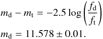 Mathematical equation: \begin{eqnarray} &&m_\mathrm{d}-m_\mathrm{t}= -2.5 \log \left(\frac{f_\mathrm{d}}{f_\mathrm{t}}\right) \nonumber \\ && m_\mathrm{d}= 11.578\pm0.01. \end{eqnarray}