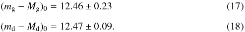 Mathematical equation: \begin{eqnarray} && (m_\mathrm{g}-M_\mathrm{g})_{0}=12.46\pm0.23 \\[2mm] &&(m_\mathrm{d}-M_\mathrm{d})_{0}=12.47\pm0.09. \end{eqnarray}