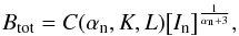 Mathematical equation: \begin{eqnarray} {B}_{\rm tot}= C(\alpha_{\rm n}, K, L) \big[I_{\rm n} \big]^{\frac{1}{\alpha_{\rm n}+3}}, \label{eq:Btoteq} \end{eqnarray}