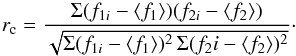 Mathematical equation: \begin{equation} r_{\rm c} = \frac{\Sigma(f_{1i} - \langle f_1 \rangle)(f_{2i} - \langle f_2 \rangle)}{\sqrt{\Sigma(f_{1i} - \langle f_1 \rangle)^2\,\Sigma({f_2i} - \langle f_2 \rangle)^2}} \cdot \end{equation}