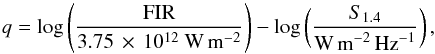 Mathematical equation: \begin{eqnarray*} q= {\rm log}\left(\frac{\rm FIR}{3.75\,\times\,10^{12}~{\rm W}\,{\rm m}^{-2}}\right) - {\rm log}\left(\frac{S_{1.4}}{{\rm W\,m}^{-2}\,{\rm Hz}^{-1}}\right), \end{eqnarray*}