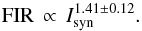 Mathematical equation: \begin{equation} {\rm FIR}\,\propto\,I_{\rm syn}^{1.41 \pm 0.12}. \end{equation}