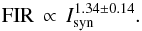 Mathematical equation: \begin{equation} {\rm FIR}\, \propto\,I_{\rm syn}^{1.34 \pm 0.14}. \end{equation}
