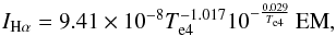 Mathematical equation: \begin{equation} I_{{\rm H}\alpha} = 9.41 \times 10^{-8} T^{-1.017}_{\rm e4} 10^{-\frac{0.029}{T_{\rm e4}}} \, {\rm EM}, \end{equation}