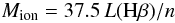Mathematical equation: \begin{equation} \label{eq:mass} M_{\rm ion} = 37.5 \, L(\Hb) / n \end{equation}
