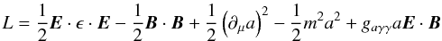 Mathematical equation: \begin{equation} L = {1\over 2}{\vec E}\cdot {\bf \epsilon}\cdot {\vec E} -{1\over 2}{\vec B}\cdot {\vec B} +{1\over 2}\left(\partial _{\mu}a\right)^2 -{1\over 2}m^2a^2 +g_{a\gamma\gamma}a{\vec E}\cdot {\vec B} \end{equation}