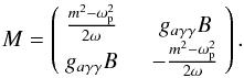 Mathematical equation: \begin{equation} M = \left(\begin{array}{cc} {m^2-\omega _{\rm p}^2\over 2\omega}\quad & g_{a\gamma\gamma}B \\ g_{a\gamma\gamma}B\quad & -{m^2-\omega _{\rm p}^2\over 2\omega}\\ \end{array} \right). \end{equation}