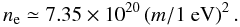 Mathematical equation: \begin{equation} n_{\rm e}\simeq 7.35\times 10^{20} \left(m/1~ {\rm eV}\right)^2. \end{equation}