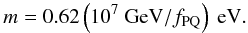 Mathematical equation: \begin{equation} m=0.62\left(10^7 ~{\rm GeV}/f_{\rm PQ}\right)~{\rm eV.} \end{equation}