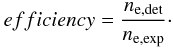 Mathematical equation: $$ efficiency = \frac{n_{\rm e,det}}{n_{\rm e,exp}} \cdot $$
