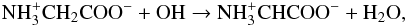 Mathematical equation: \begin{eqnarray} {\rm NH_3^+CH_2COO^- + OH \rightarrow NH_3^+CHCOO^- + H_2O}, \end{eqnarray}