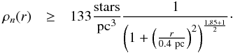 Mathematical equation: \begin{eqnarray} \label{eq:SMBT_EFF_a0p4} \rho_n(r) & \geq & 133 {\rm stars\over pc^3} {1 \over \left(1+ \left({r\over 0.4~{\rm pc}}\right)^2\right)^{{1.85+1\over 2}}}\cdot \end{eqnarray}
