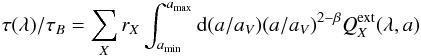 Mathematical equation: \appendix \setcounter{section}{1} \begin{eqnarray} \tau(\lambda)/\tau_B = \sum_X r_X \int_{a_{\min}}^{a_{\max}} {\rm d}(a/a_V) (a/a_V)^{2-\beta}Q_X^{\rm ext}(\lambda,a) \end{eqnarray}