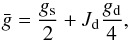 Mathematical equation: \appendix \setcounter{section}{3} \begin{equation} \bar{g} = \frac{g_{\rm s}}{2} + J_{\rm d} \frac{g_{\rm d}}{4}, \label{gbar}\vspace{-2mm} \end{equation}