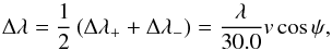 Mathematical equation: \appendix \setcounter{section}{3} \begin{equation} \Delta \lambda = \frac{1}{2} \left(\Delta \lambda_+ + \Delta \lambda_- \right) = \frac{\lambda}{30.0} v \cos\psi,\vspace{-3mm} \end{equation}