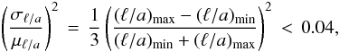Mathematical equation: \begin{equation} {\left(\frac{\sigma_{\ella}}{\mu_{\ella}}\right)^2 \,=\, \frac{1}{3}\left(\frac{\vmax{(\ella)}-\vmin{(\ella)}}{\vmin{(\ella)}+\vmax{(\ella)}}\right)^2 \,<\,0.04 ,} \end{equation}