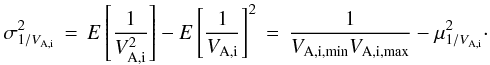 Mathematical equation: \begin{equation} \sigma_{1/V_\mathrm{A,i}}^2 \,=\, E\left[\frac{1}{V^2_\mathrm{A,i}}\right] - E\left[\frac{1}{V_\mathrm{A,i}}\right]^2 \,=\, \frac{1}{V_\mathrm{A,i,min}V_\mathrm{A,i,max}} - \mu^2_{1/V_\mathrm{A,i}} \cdot \end{equation}