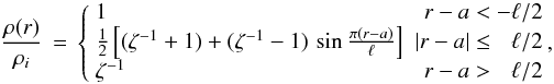 Mathematical equation: \begin{equation} \frac{\rho(r)}{\rho_{i}} \,=\, \left\{ \begin{array}{lr} 1 & r - a < -\ell/2 \\ \frac{1}{2}\left[(\zeta^{-1} + 1) + (\zeta^{-1} - 1)\,\sin\frac{\pi(r-a)}{\ell}\right] & |r-a| \le \phantom{-}\ell/2 \\ \zeta^{-1} & r - a > \phantom{-}\ell/2 \end{array} \right. \!\!, \end{equation}