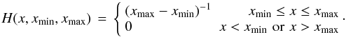 Mathematical equation: \begin{equation} H(x,\vmin{x},\vmax{x}) \,=\, \left\{ \begin{array}{lr} (\vmax{x}-\vmin{x})^{-1} & \vmin{x} \le x \le \vmax{x} \\ 0 & x < \vmin{x} \,\,\mathrm{or}\,\, x > \vmax{x} \end{array} \right. \!\!\cdot \end{equation}