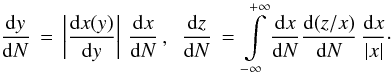 Mathematical equation: \begin{equation} \frac{\mathrm{d}y}{\mathrm{d}N} \,=\, \left|\frac{\mathrm{d}x(y)}{\mathrm{d}y}\right|\,\frac{\mathrm{d}x}{\mathrm{d}N} \,,\,\,\, \frac{\mathrm{d}z}{\mathrm{d}N} \,=\, \int\limits_{-\infty}^{+\infty}\frac{\mathrm{d}x}{\mathrm{d}N}\frac{\mathrm{d}(z/x)}{\mathrm{d}N}\,\frac{\mathrm{d}x}{|x|} \cdot \label{eq:diststat} \end{equation}