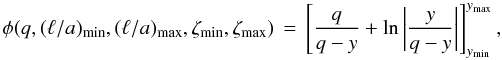 Mathematical equation: \begin{equation} \phi(q,\vmin{(\ella)},\vmax{(\ella)},\vmin{\zeta},\vmax{\zeta}) \,=\, \left[\frac{q}{q-y} + \ln\left|\frac{y}{q-y}\right|\right]_{\vmin{y}}^{\vmax{y}} ,\label{eq:phiq} \end{equation}