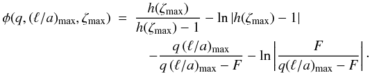 Mathematical equation: \begin{eqnarray} \phi(q,\vmax{(\ella)},\vmax{\zeta}) &=& \frac{h(\vmax{\zeta})}{h(\vmax{\zeta})-1} - \ln\left|h(\vmax{\zeta})-1\right| \nonumber\\ &&\quad- \frac{q\,\vmax{(\ella)}}{q\,\vmax{(\ella)}-F} - \ln\left|\frac{F}{q\vmax{(\ella)}-F}\right| \cdot \label{eq:phiqb} \end{eqnarray}
