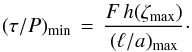 Mathematical equation: \begin{equation} \vmin{(\tau/P)} \,=\, \frac{F\,h(\vmax{\zeta})}{\vmax{(\ella)}} \cdot\label{eq:qmin} \end{equation}