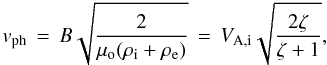 Mathematical equation: \begin{equation} v_\mathrm{ph} \,=\, B \sqrt{\frac{2}{\perm(\rho_\mathrm{i}+\rho_\mathrm{e})}} \,=\, V_\mathrm{A,i} \sqrt{\frac{2\zeta}{\zeta+1}},\label{eq:phase} \end{equation}