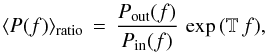 Mathematical equation: \begin{equation} \langle P(f)\rangle_\mathrm{ratio} \,=\, \frac{P_\mathrm{out}(f)}{P_\mathrm{in}(f)}\,\exp{(\compd \,f)} , \label{eq:powrat} \end{equation}