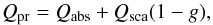 Mathematical equation: \begin{equation} Q_{\mathrm{pr}}=Q_{\mathrm{abs}}+Q_{\mathrm{sca}}(1-g), \end{equation}