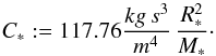 Mathematical equation: \begin{equation} C_{*}:=117.76{\frac{kg\,s^3}{m^4}}\,\frac{R_{*}^{2}}{M_{*}}\cdot \label{Nikolaus} \end{equation}