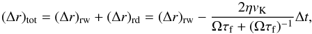Mathematical equation: \begin{equation} (\Delta r)_{\rm tot}=(\Delta r)_{\rm rw}+(\Delta r)_{\rm rd}=(\Delta r)_{\rm rw}-\frac{2\eta v_{\rm K}}{\Omega\tau_{\rm f} + (\Omega\tau_{\rm f})^{-1}}\Delta t, \label{eq:radialdrifteq} \end{equation}