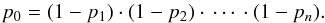 Mathematical equation: \begin{equation} p_0 = (1-p_1)\cdot(1-p_2)\cdot \,\cdots \, \cdot(1-p_n). \end{equation}
