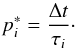 Mathematical equation: \begin{equation} p^*_i=\frac {\Delta t}{\tau_i}\cdot \end{equation}