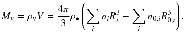 Mathematical equation: \begin{equation} M_{\rm v}=\rho_{\rm v}V=\frac{4\pi}{3}\rho_\bullet\left( \sum\limits _i n_i R_i^3 - \sum\limits _in_{0,i}R_{0,i}^3\right) . \label{eq:condtest_spsum} \end{equation}
