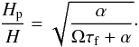 Mathematical equation: \begin{equation} \frac{H_{\rm p}}{H}=\sqrt{\frac{\alpha}{\Omega\tau_{\rm f}+\alpha}}\cdot \label{eq:hphgtheoline} \end{equation}