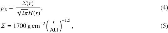 Mathematical equation: \begin{eqnarray} &&\rho_{\rm g}=\frac{\varSigma(r)}{\sqrt{2\pi}H(r)},\\ &&\varSigma=1700\,{\rm g\,cm^{-2}}\left( \frac{r}{\rm AU} \right)^{-1.5},\label{eq:cd} \end{eqnarray}