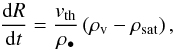 Mathematical equation: \begin{eqnarray} \frac{{\rm d}R}{{\rm d}t} = \frac{v_{\rm th}}{\rho_\bullet}\left(\rho_{\rm v}-\rho_{\rm sat}\right) , \end{eqnarray}