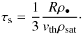 Mathematical equation: \begin{eqnarray} \tau_{\rm s} = \frac{1}{3}\frac{R \rho_\bullet}{v_{\rm th} \rho_{\rm sat}}\cdot \end{eqnarray}