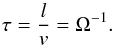 Mathematical equation: \begin{equation} \tau=\frac{l}{v}=\Omega^{-1}. \end{equation}