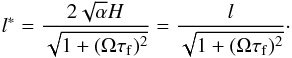 Mathematical equation: \begin{equation} l^*=\frac{2\sqrt{\alpha}H}{\sqrt{1+(\Omega\tau_{\rm f})^2}}=\frac{l}{\sqrt{1+(\Omega\tau_{\rm f})^2}}\cdot \end{equation}