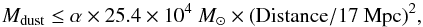 Mathematical equation: \begin{equation} M_{\rm dust} \leq \alpha \times 25.4 \times 10^4~M_{\odot} \times ({\rm Distance}/17~{\rm Mpc})^2, \end{equation}