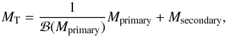 Mathematical equation: \appendix \setcounter{section}{1} \begin{equation} \label{eq:ucxb:totmass} M_\mathrm{T} = \frac{1}{\mathcal{B}(M_\mathrm{primary})} M_\mathrm{primary} + M_\mathrm{secondary}, \end{equation}
