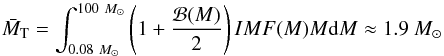 Mathematical equation: \appendix \setcounter{section}{1} \begin{equation} \label{eq:ucxb:avgtotmass} \bar{M}_\mathrm{T} = \int_{0.08\ M_{\odot}}^{100\ M_{\odot}} \left( 1 + \frac{\mathcal{B}(M)}{2} \right) {IMF}(M) M \mathrm{d}M \approx 1.9\ M_{\odot} \end{equation}