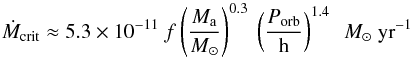 Mathematical equation: \begin{equation} \label{eq:ucxb:inst} \dot{M}_\mathrm{crit} \approx 5.3 \times 10^{-11}\ f \left( \frac{M_\mathrm{a}}{M_{\odot}} \right)^{0.3} \ \left( \frac{P_\mathrm{orb}}{\mathrm{h}} \right)^{1.4}\ \ M_{\odot}\ \mathrm{yr}^{-1} \end{equation}