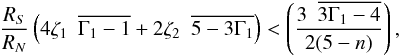 Mathematical equation: \begin{equation} {R_S\over{R_N}} \left( 4 \zeta_1 ~~\overline {\Gamma_1 -1} + 2 \zeta_2 ~~\overline {5 - 3\Gamma_1}\right) < \left( 3 ~~\overline {3\Gamma_1 -4}\over{ 2 (5 - n)}\right), \end{equation}