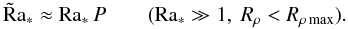 Mathematical equation: \begin{equation} \tilde{\mr {R}}\mr{a}_*\approx \mr{Ra_*}\, P\qquad (\mr{Ra_*}\gg 1, ~R_\rho<R_{\rho\,\mr{max}}). \end{equation}